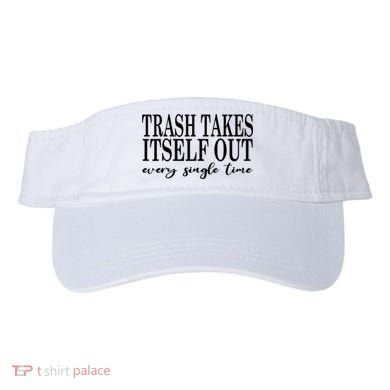 Trash Takes Itself Out Every Single Time Sarcastic Visor