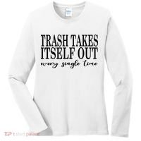 Trash Takes Itself Out Every Single Time Sarcastic Women's Long Sleeve Shirt thumb 0