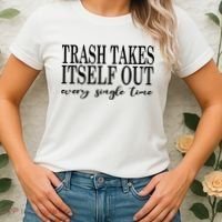Trash Takes Itself Out Every Single Time Sarcastic Women's T-Shirt thumb 2