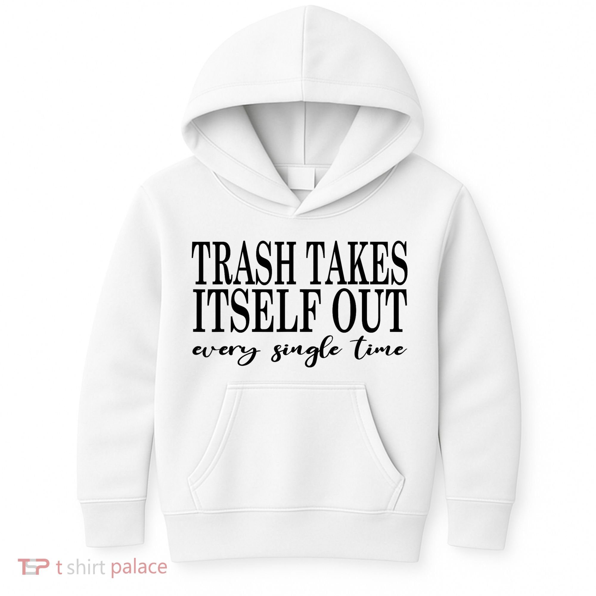 Trash Takes Itself Out Every Single Time Sarcastic Kids Hoodie