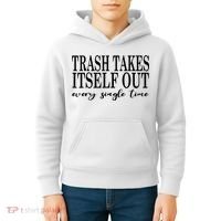 Trash Takes Itself Out Every Single Time Sarcastic Kids Hoodie thumb 4