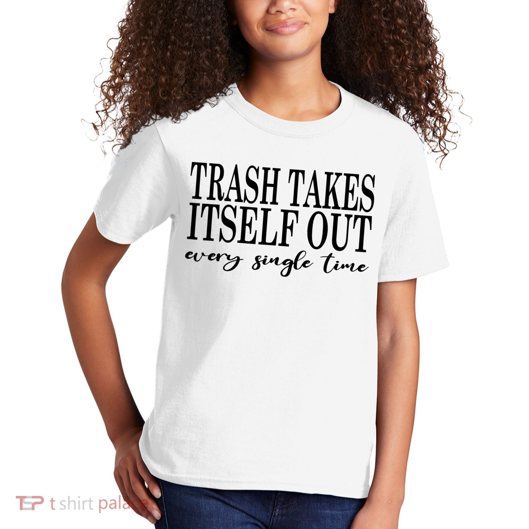 Trash Takes Itself Out Every Single Time Sarcastic Kids T-Shirt