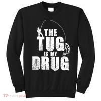 The Tug Is My Drug Fishing Shirt Fisherman Gift Sweatshirt thumb 0