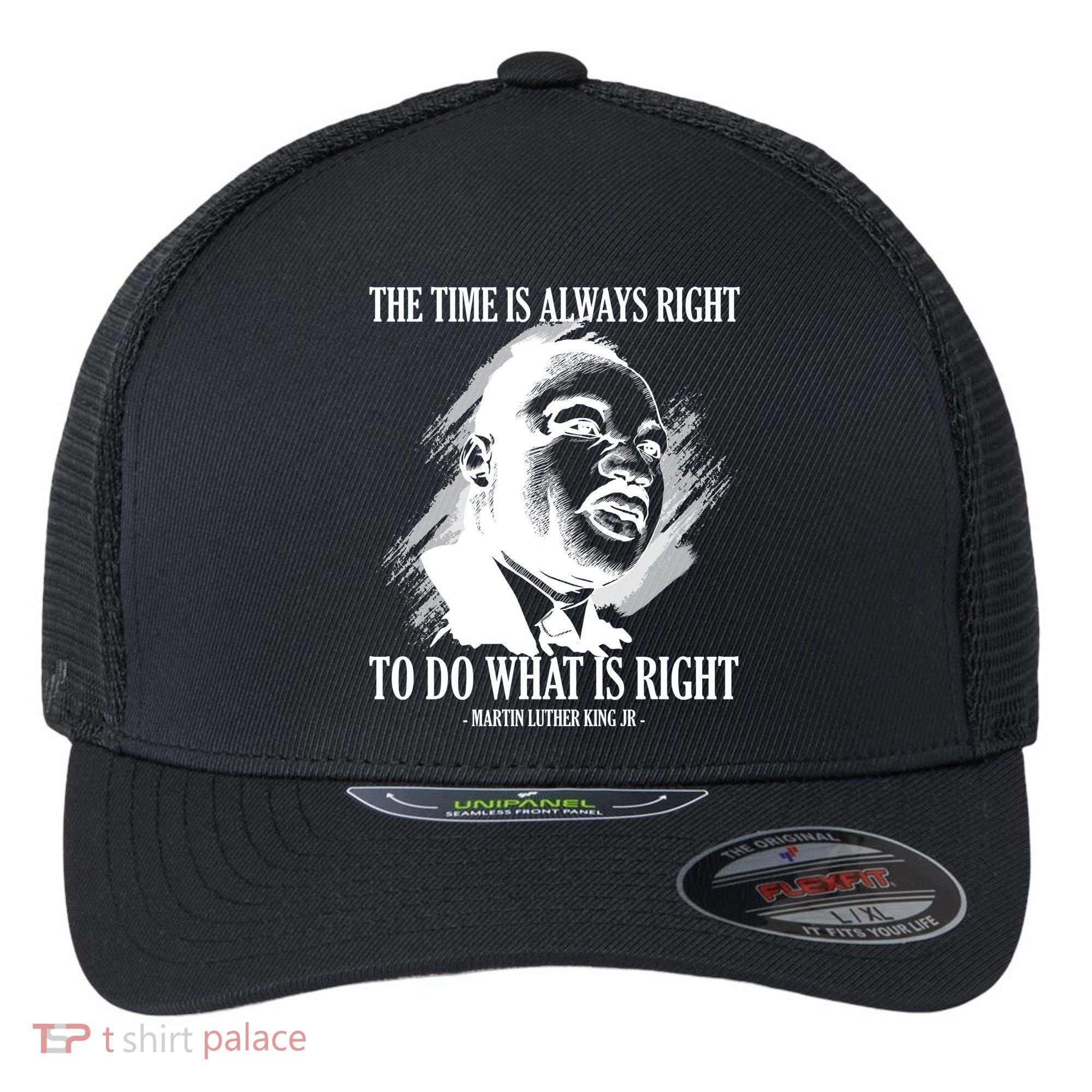 The Time Is Always Right To Do What Is Right Martin Luther King Quote Flexfit Unipanel Trucker Cap