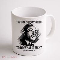 The Time Is Always Right To Do What Is Right Martin Luther King Quote Coffee Mug thumb 1