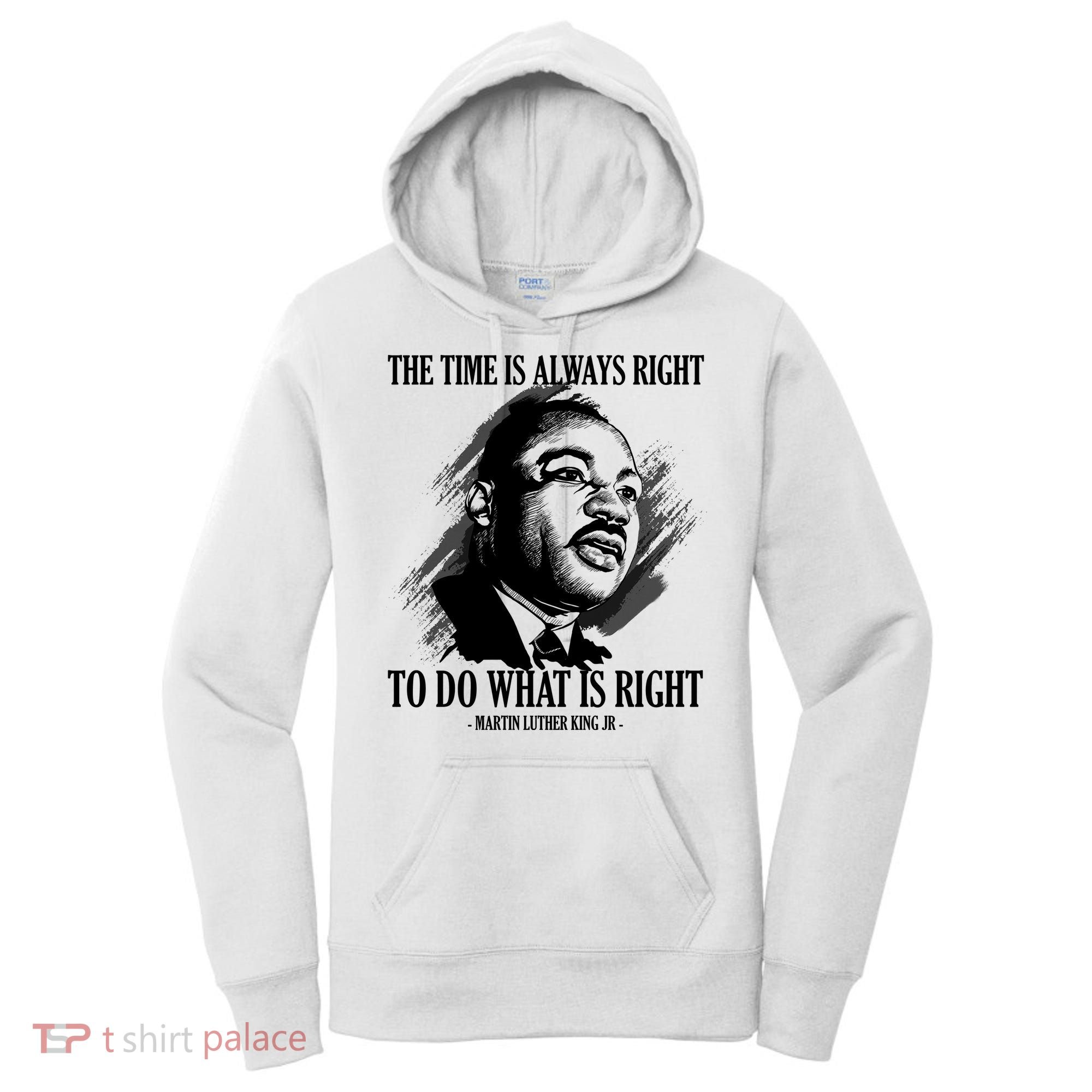 The Time Is Always Right To Do What Is Right Martin Luther King Quote Women's Hoodie