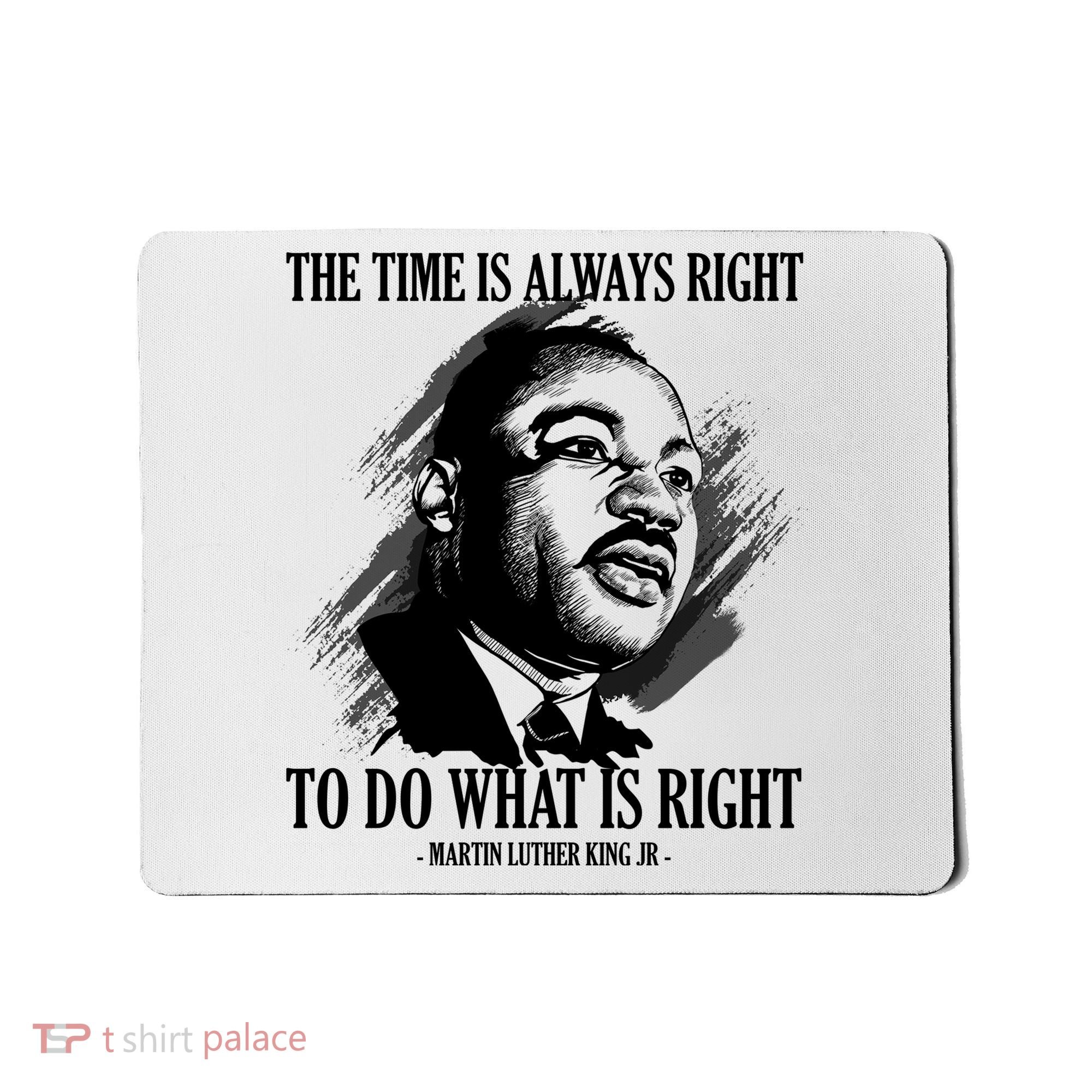 The Time Is Always Right To Do What Is Right Martin Luther King Quote Mousepad