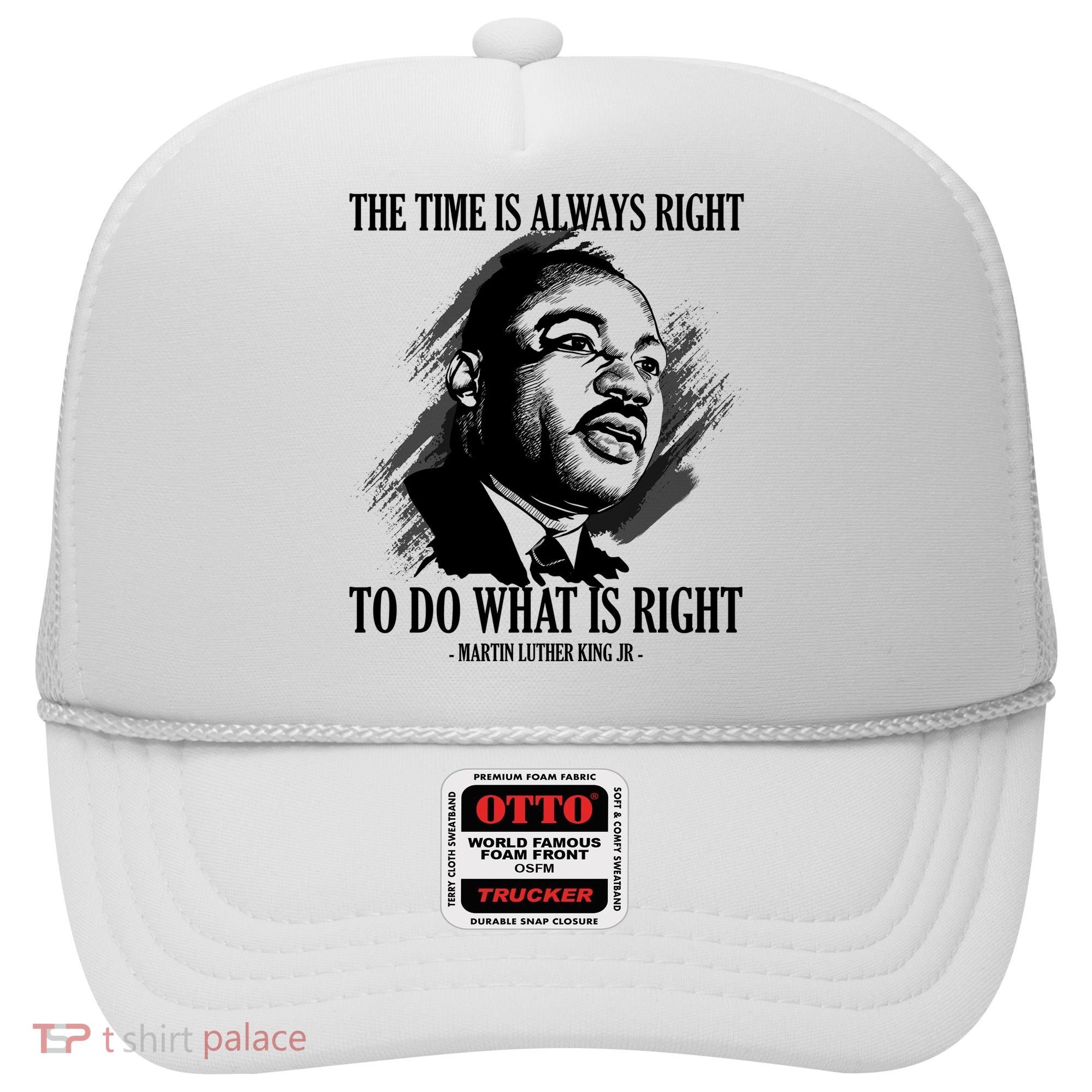 The Time Is Always Right To Do What Is Right Martin Luther King Quote Hat
