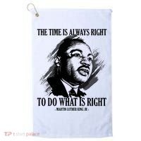 The Time Is Always Right To Do What Is Right Martin Luther King Quote Golf Towel thumb 0
