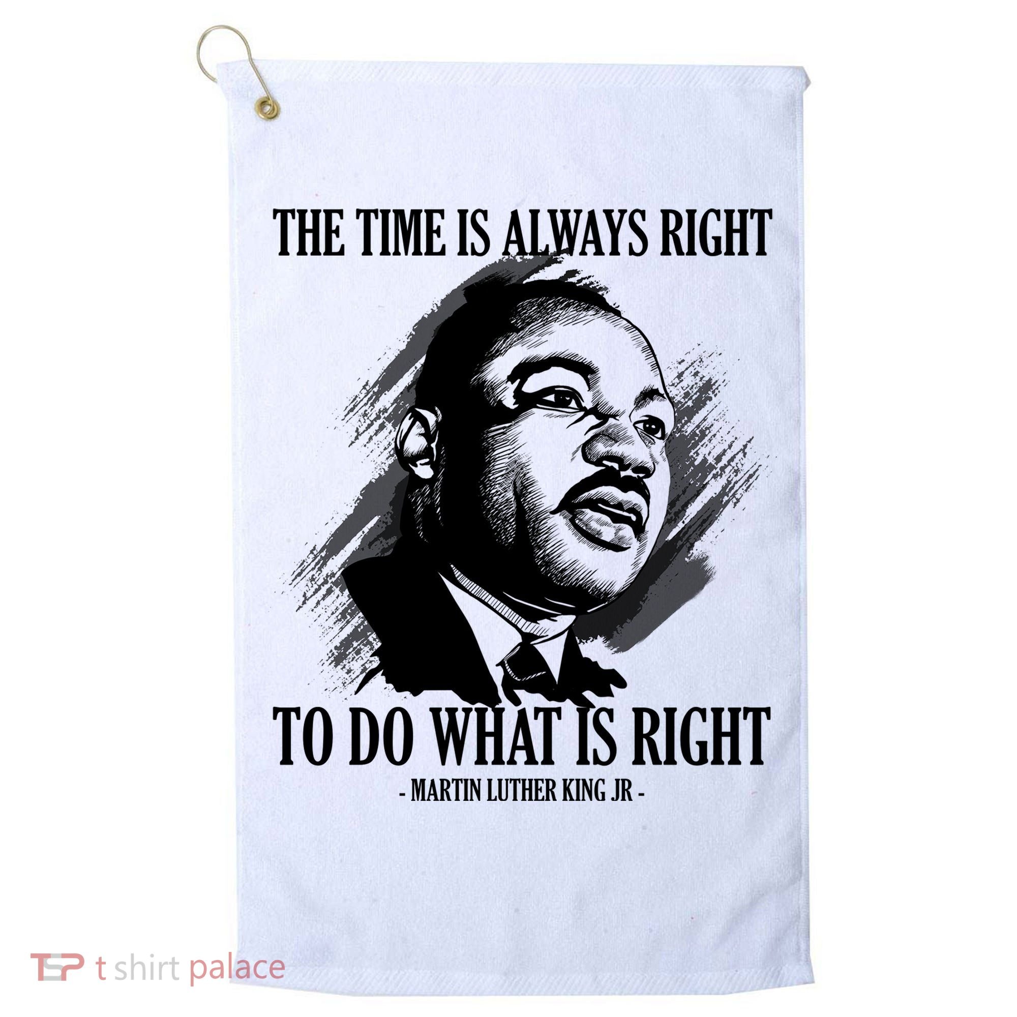 The Time Is Always Right To Do What Is Right Martin Luther King Quote Golf Towel