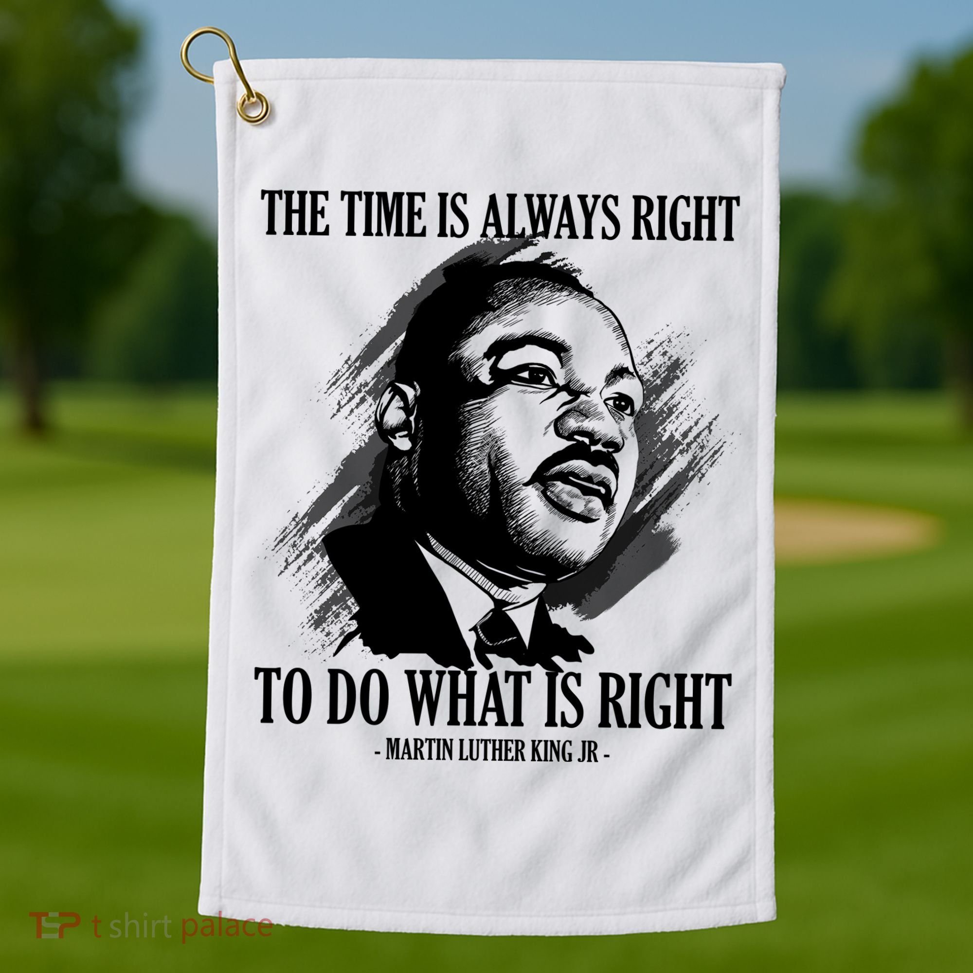 The Time Is Always Right To Do What Is Right Martin Luther King Quote Golf Towel