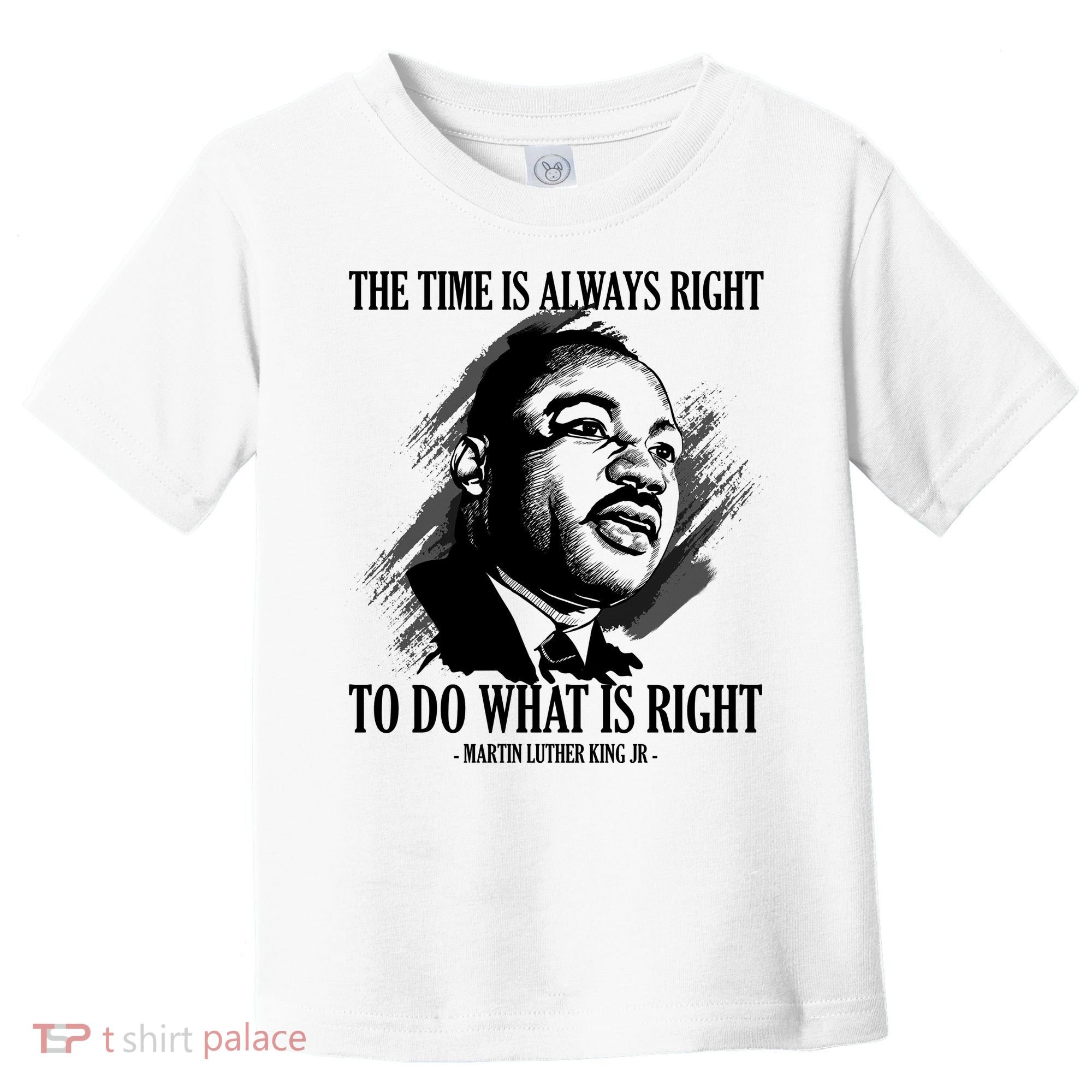The Time Is Always Right To Do What Is Right Martin Luther King Quote Toddler T-Shirt