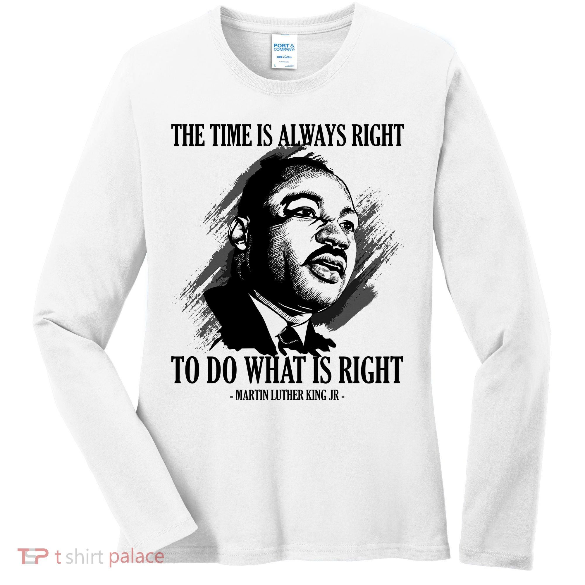 The Time Is Always Right To Do What Is Right Martin Luther King Quote Women's Long Sleeve Shirt