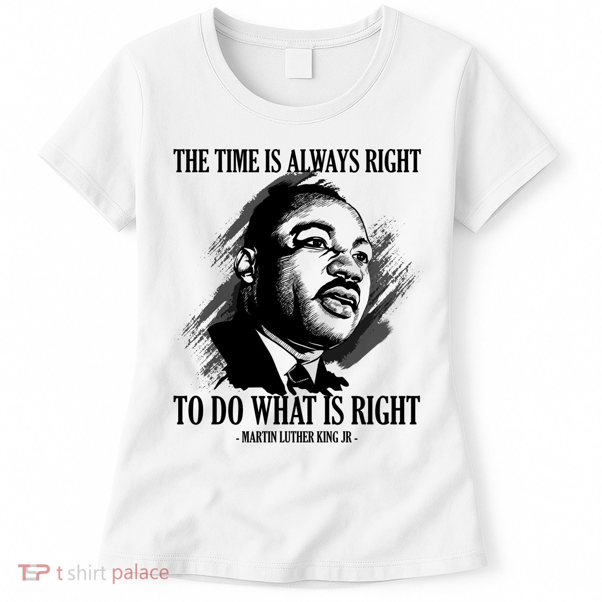 The Time Is Always Right To Do What Is Right Martin Luther King Quote Women's T-Shirt