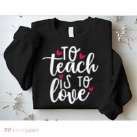 To Teach Is To Love Teacher Appreciation & Valentines Day Sweatshirt thumb 2