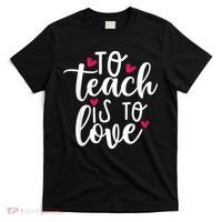 To Teach Is To Love Teacher Appreciation & Valentines Day T-Shirt thumb 0