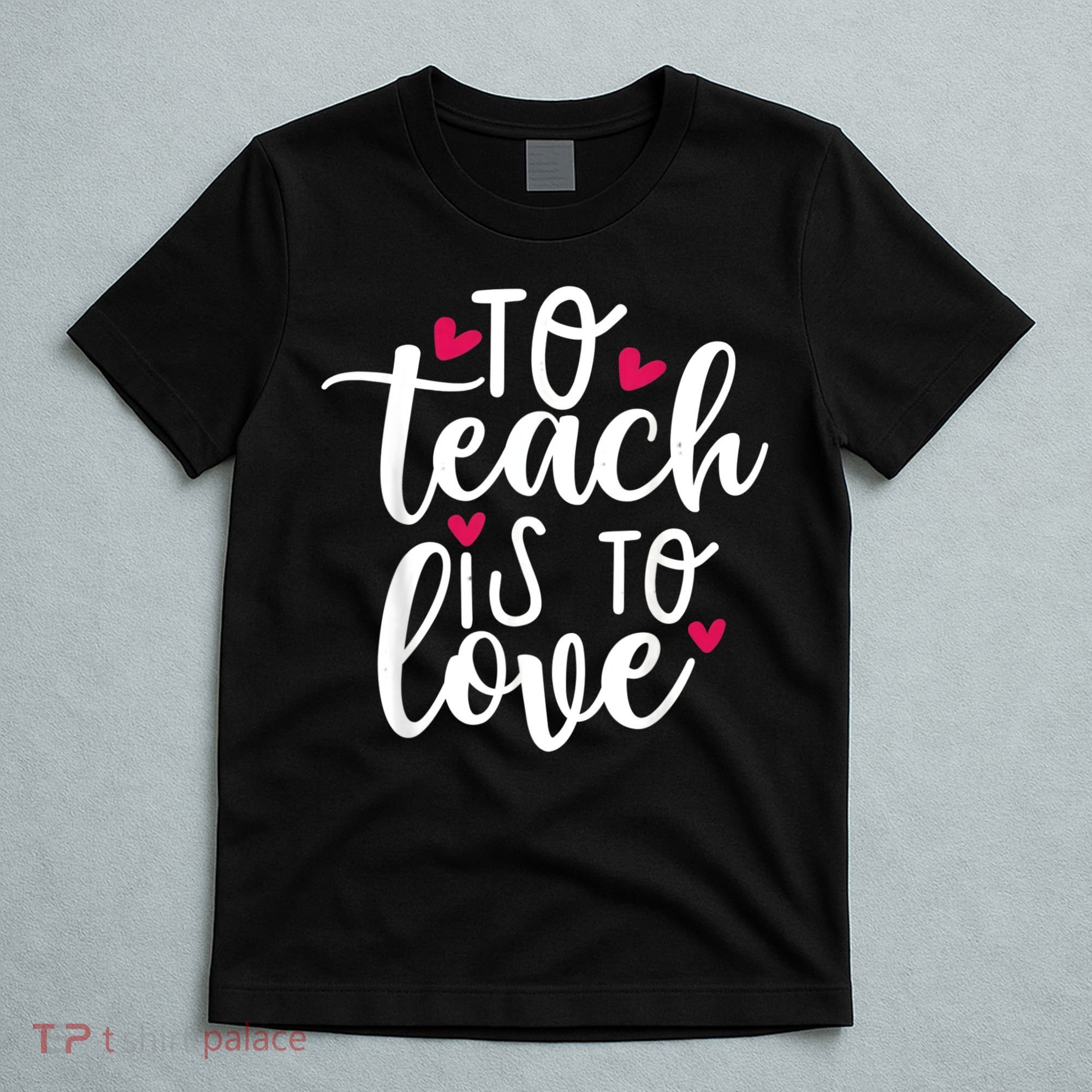 To Teach Is To Love Teacher Appreciation & Valentines Day T-Shirt