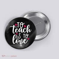 To Teach Is To Love Teacher Appreciation & Valentines Day Button thumb 0