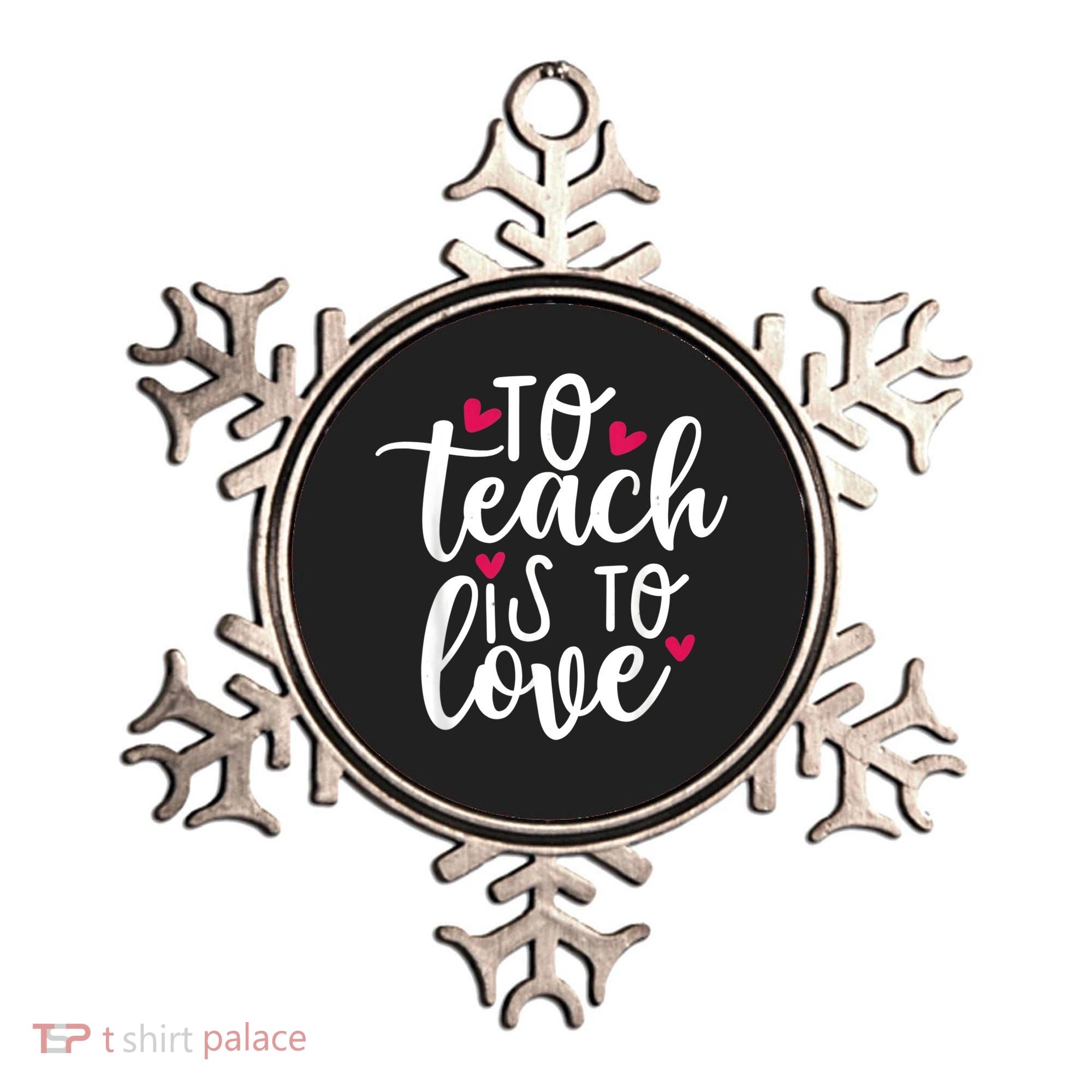 To Teach Is To Love Teacher Appreciation & Valentines Day Ornament