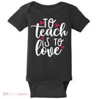 To Teach Is To Love Teacher Appreciation & Valentines Day Baby Bodysuit thumb 0
