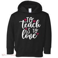 To Teach Is To Love Teacher Appreciation & Valentines Day Toddler Hoodie thumb 0