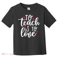 To Teach Is To Love Teacher Appreciation & Valentines Day Toddler T-Shirt thumb 0
