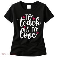 To Teach Is To Love Teacher Appreciation & Valentines Day Women's T-Shirt thumb 0