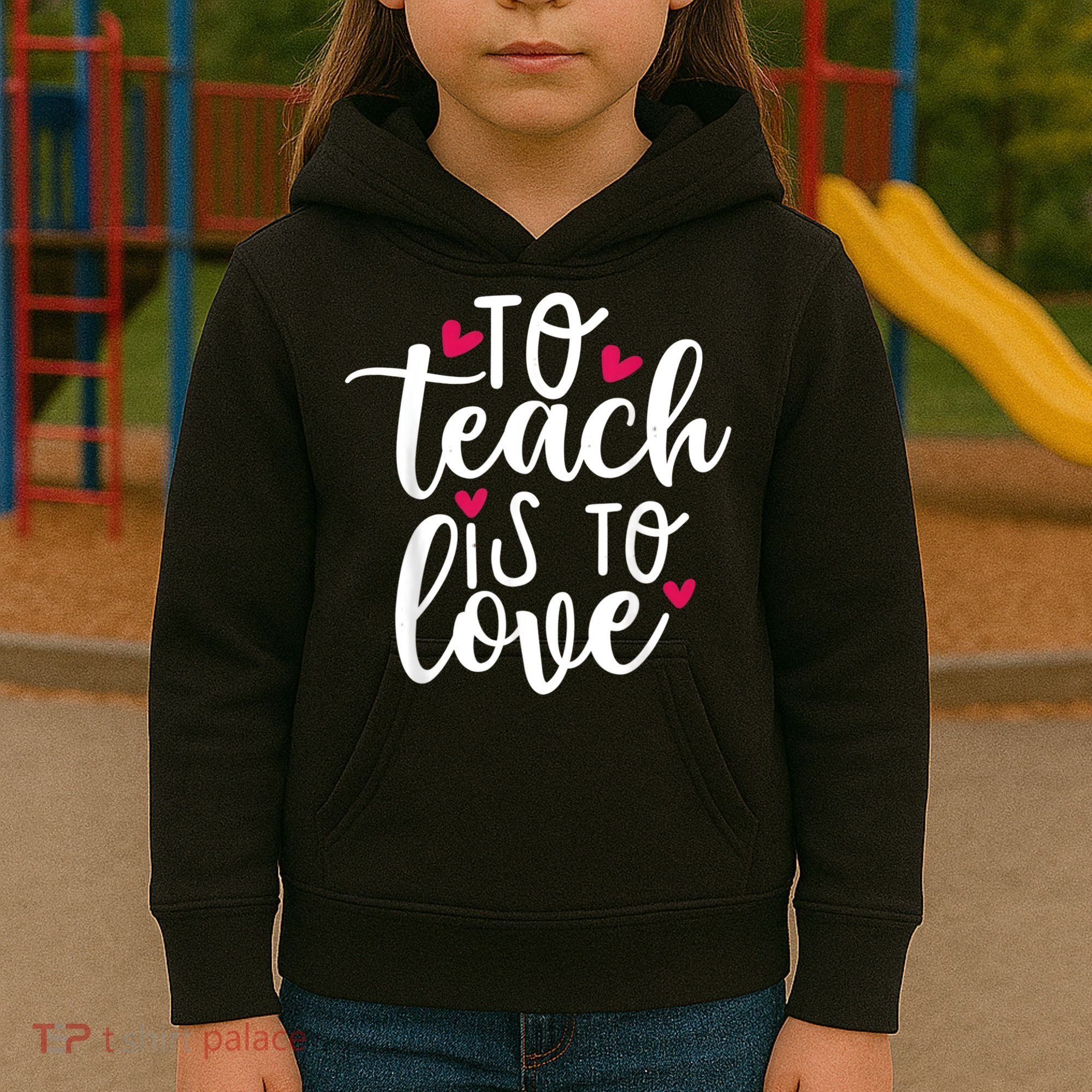 To Teach Is To Love Teacher Appreciation & Valentines Day Kids Hoodie
