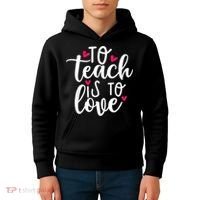 To Teach Is To Love Teacher Appreciation & Valentines Day Kids Hoodie thumb 4
