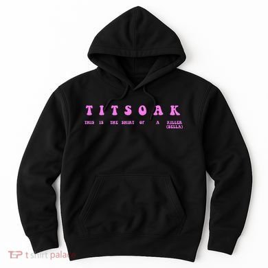 Titsoak This Is The Shrt Of A Killer Hoodie