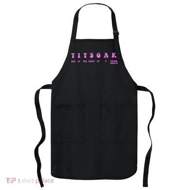 Titsoak This Is The Shrt Of A Killer Apron