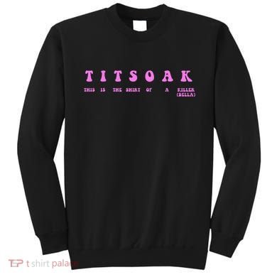 Titsoak This Is The Shrt Of A Killer Sweatshirt