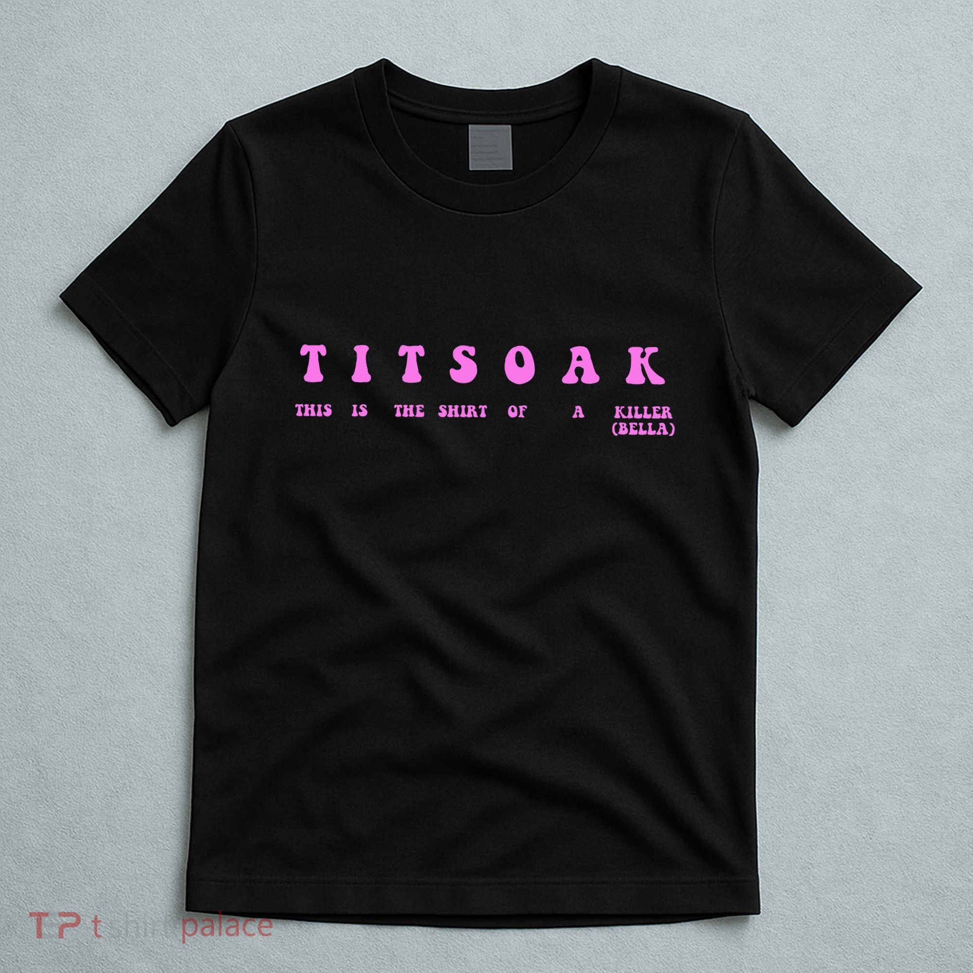 Titsoak This Is The Shrt Of A Killer T-Shirt