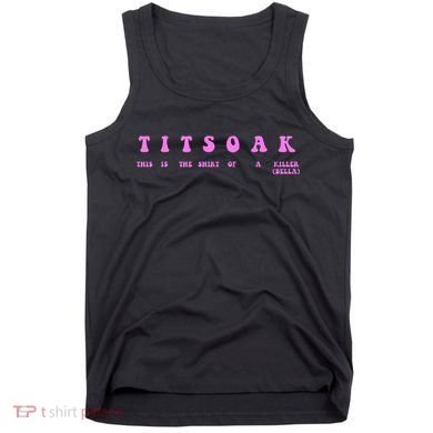 Titsoak This Is The Shrt Of A Killer Tank Top