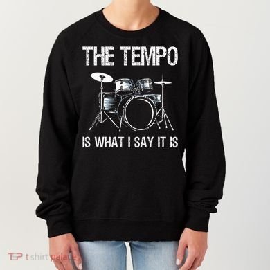The Tempo Is What I Say It Is Gift Funny Drummer Women's Sweatshirt
