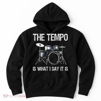 The Tempo Is What I Say It Is Gift Funny Drummer Hoodie