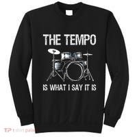 The Tempo Is What I Say It Is Gift Funny Drummer Sweatshirt thumb 0