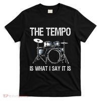 The Tempo Is What I Say It Is Gift Funny Drummer T-Shirt thumb 0