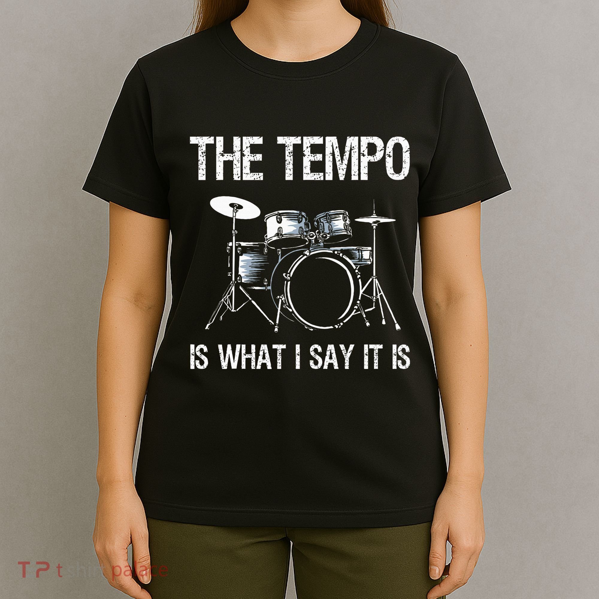 The Tempo Is What I Say It Is Gift Funny Drummer T-Shirt