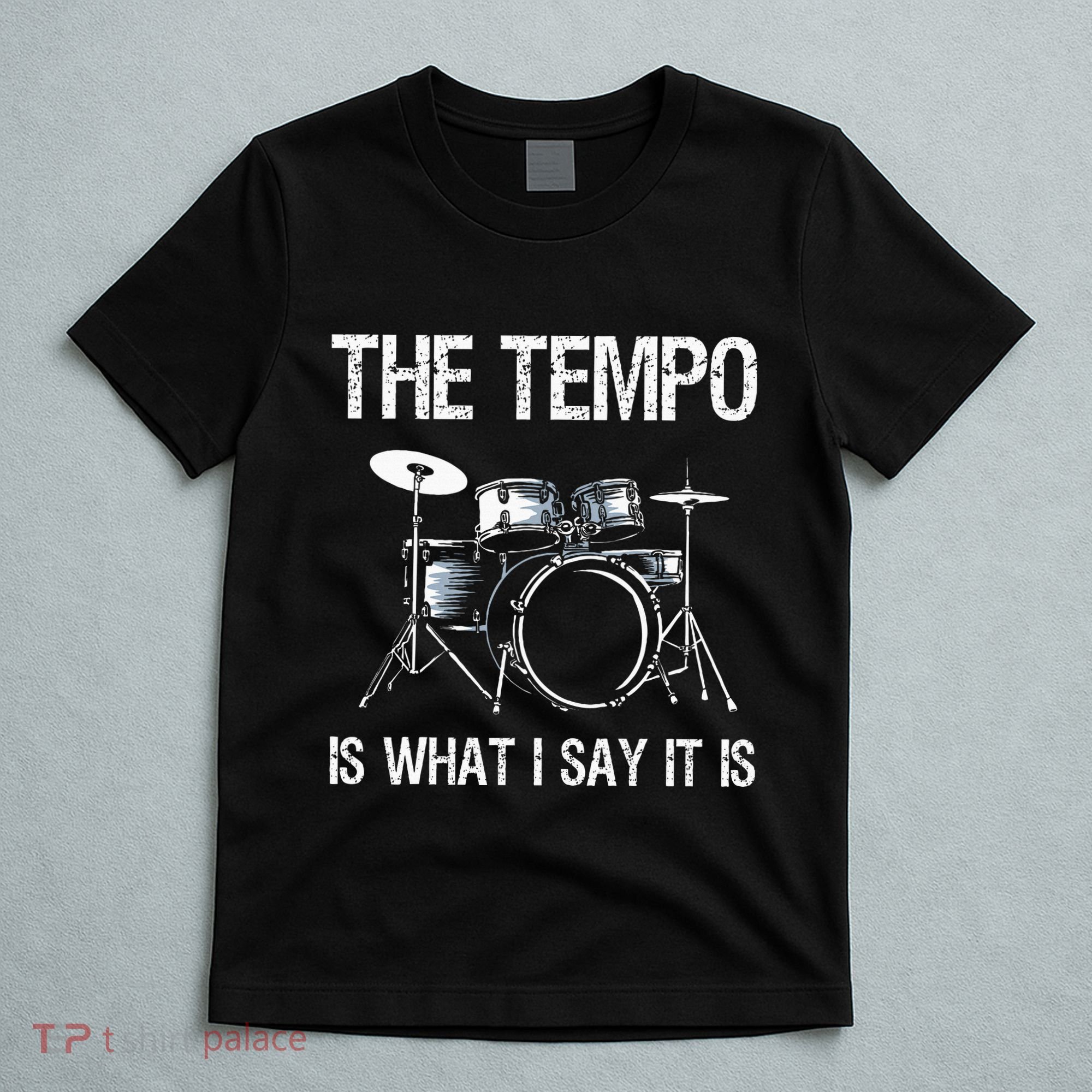 The Tempo Is What I Say It Is Gift Funny Drummer T-Shirt