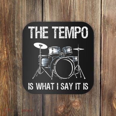 The Tempo Is What I Say It Is Gift Funny Drummer Coaster