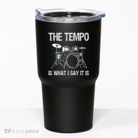 The Tempo Is What I Say It Is Gift Funny Drummer Tumbler thumb 0