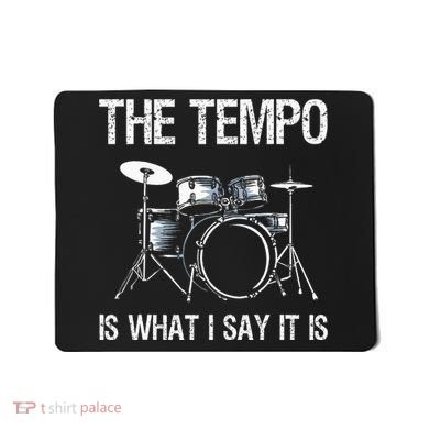 The Tempo Is What I Say It Is Gift Funny Drummer Mousepad