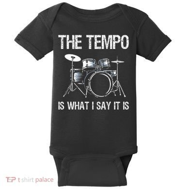 The Tempo Is What I Say It Is Gift Funny Drummer Baby Bodysuit