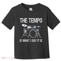 The Tempo Is What I Say It Is Gift Funny Drummer Toddler T-Shirt thumb 0