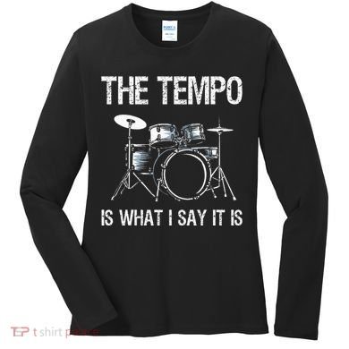 The Tempo Is What I Say It Is Gift Funny Drummer Women's Long Sleeve Shirt