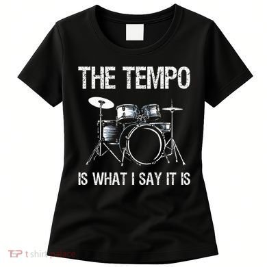 The Tempo Is What I Say It Is Gift Funny Drummer Women's T-Shirt