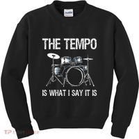 The Tempo Is What I Say It Is Gift Funny Drummer Kids Sweatshirt thumb 0