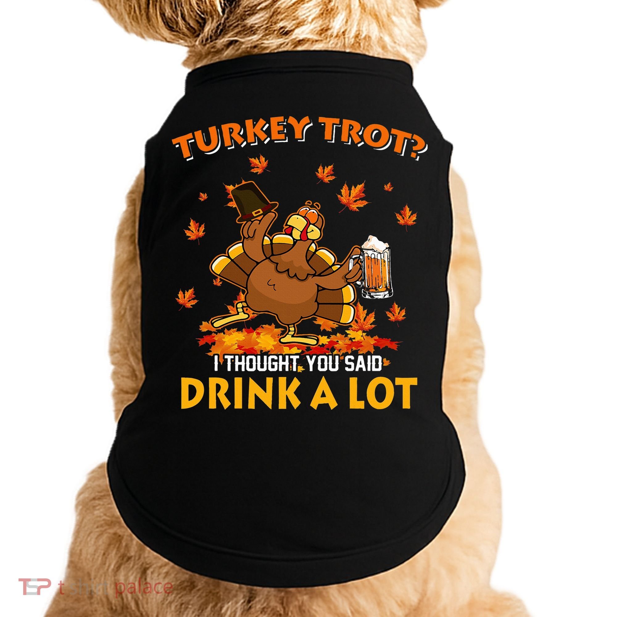 Turkey Trot I Thought You Said Drink A Lot Turkey Doggie Tank