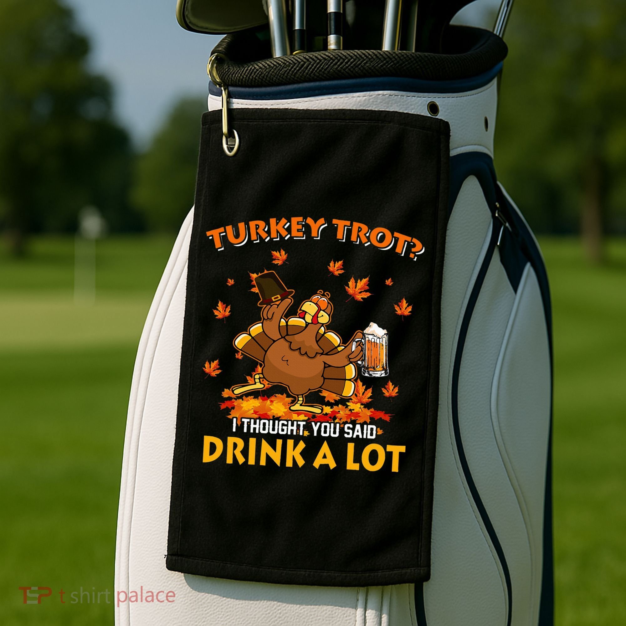 Turkey Trot I Thought You Said Drink A Lot Turkey Golf Towel